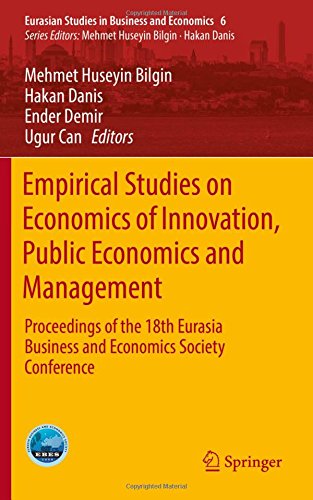 Empirical Studies on Economics of Innovation, Public Economics and Management: Proceedings of the 18th Eurasia Business and Economics Society Conference (Eurasian Studies in Business and Economics)