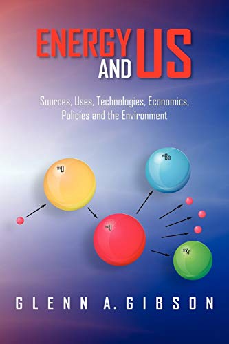 Energy and Us: Sources, Uses, Technologies, Economics, Policies and the Environment