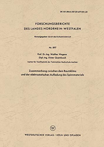 Zusammenhang zwischen dem Raumklima und der elektrostatischen Aufladung des Spinnmaterials (Forschungsberichte des Landes Nordrhein-Westfalen) (German ... Landes Nordrhein-Westfalen, 897, Band 897)