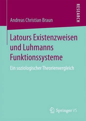 Latours Existenzweisen und Luhmanns Funktionssysteme: Ein soziologischer Theorienvergleich