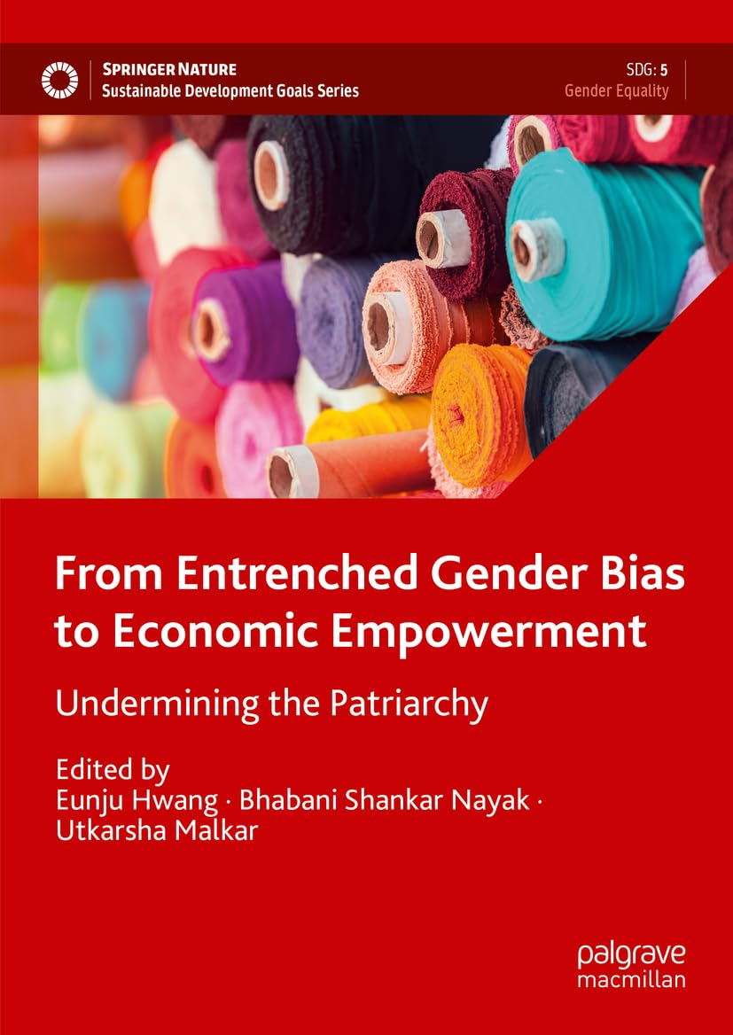 From Entrenched Gender Bias to Economic Empowerment: Undermining the Patriarchy (Sustainable Development Goals Series)
