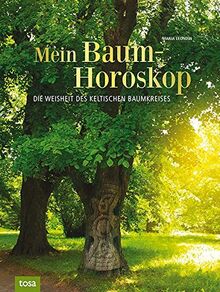 Mein Baumhoroskop: Die Weisheit des keltischen Baumkreises