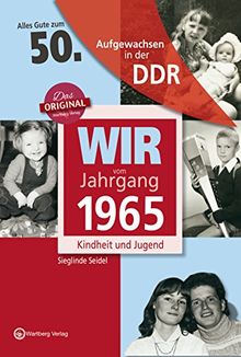 Wir vom Jahrgang 1965 - Aufgewachsen in der DDR. Kindheit und Jugend