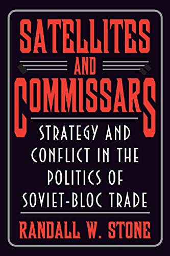 Satellites and Commissars: Strategy And Conflict In The Politics Of Soviet-Bloc Trade (Princeton Studies In International History And Politics)