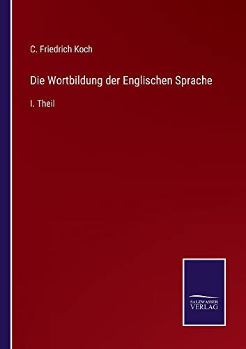Die Wortbildung der Englischen Sprache: I. Theil