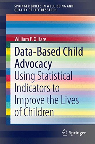 Data-Based Child Advocacy: Using Statistical Indicators to Improve the Lives of Children (SpringerBriefs in Well-Being and Quality of Life Research)