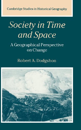 Society in Time and Space: A Geographical Perspective on Change (Cambridge Studies in Historical Geography, Band 27)
