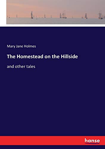 The Homestead on the Hillside: and other tales