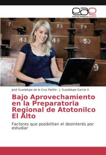 Bajo Aprovechamiento en la Preparatoria Regional de Atotonilco El Alto: Factores que posibilitan el desinterés por estudiar
