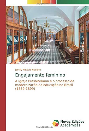 Engajamento feminino: A Igreja Presbiteriana e o processo de modernização da educação no Brasil (1859-1899)