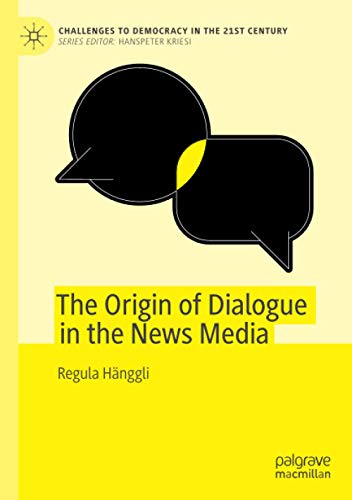 The Origin of Dialogue in the News Media (Challenges to Democracy in the 21st Century)