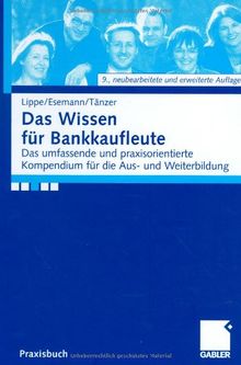 Das Wissen für Bankkaufleute. Das umfassende und praxisorientierte Kompendium für die Aus- und Weiterbildung