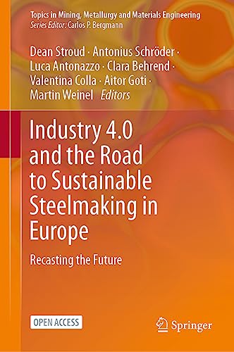 Industry 4.0 and the Road to Sustainable Steelmaking in Europe: Recasting the Future (Topics in Mining, Metallurgy and Materials Engineering)