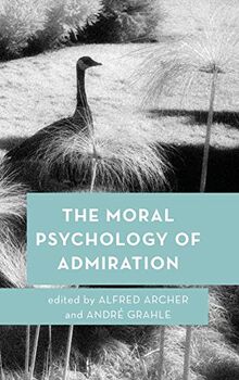 The Moral Psychology of Admiration (Moral Psychology of the Emotions)