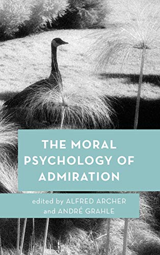 The Moral Psychology of Admiration (Moral Psychology of the Emotions)