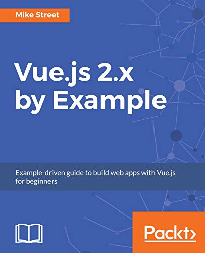 Vue.js 2.x by Example: Example-driven guide to build web apps with Vue.js for beginners (English Edition)