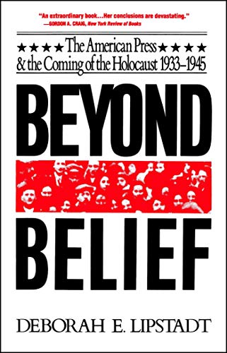 Beyond Belief: The American Press And The Coming Of The Holocaust, 1933- 1945: The American Press and the Coming of the Holocaust 1933-45