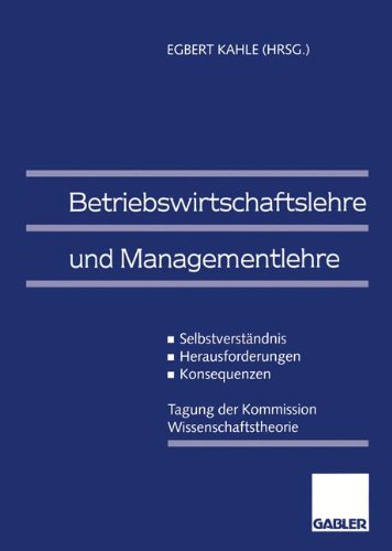 Betriebswirtschaftslehre und Managementlehre: Selbstverständnis - Herausforderungen - Konsequenzen (German Edition)