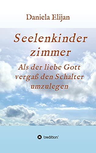 Seelenkinderzimmer: Als der liebe Gott vergaß den Schalter umzulegen