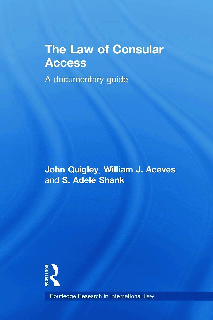 The Law of Consular Access: A Documentary Guide (Routledge Research in International Law)