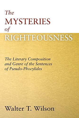 The Mysteries of Righteousness: The Literary Composition and Genre of the Sentences of Pseudo-Phocylides (Texte Und Studien Zum Antiken Judentum, Band 40)