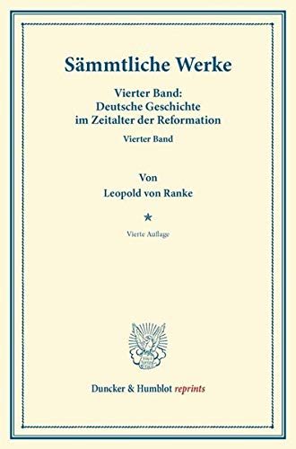Sämmtliche Werke.: Vierter Band: Deutsche Geschichte im Zeitalter der Reformation. Vierter Band. (Duncker & Humblot reprints)