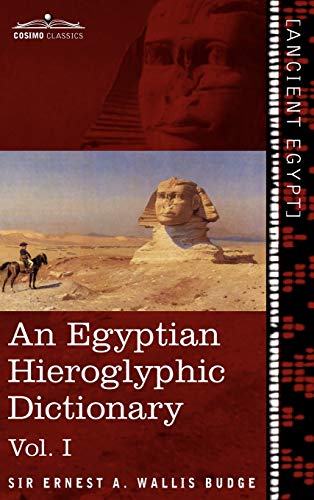 Wallis Budge, Ernest A. An Egyptian Hieroglyphic Dictionary (in Two Volumes), Vol.I, With An Index Of English Words, King List And Geographical List With Indexes, List Of Hi