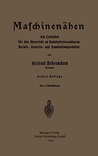 Maschinenähen: Ein Leitfaden für den Unterricht an Nadelarbeitsseminaren Berufs-, Gewerbe- und Haushaltungsschulen