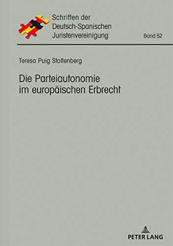 Die Parteiautonomie im europäischen Erbrecht (Schriften der Deutsch-Spanischen Juristenvereinigung, Band 52)