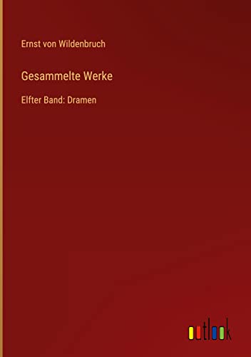 Gesammelte Werke: Elfter Band: Dramen