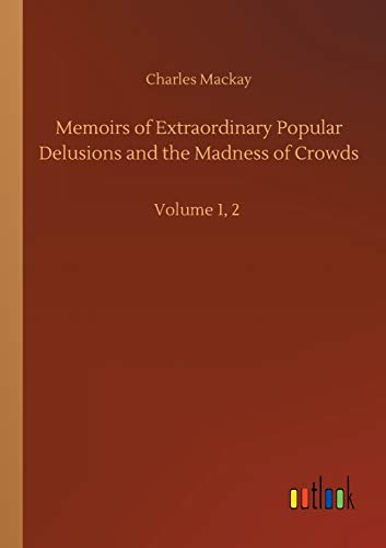 Memoirs of Extraordinary Popular Delusions and the Madness of Crowds: Volume 1, 2