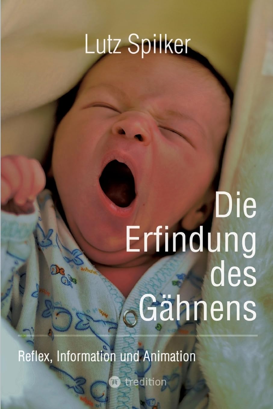 Die Erfindung des Gähnens: Reflex, Information und Animation