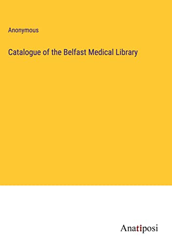 Catalogue of the Belfast Medical Library