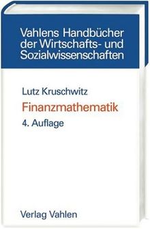 Finanzmathematik: Lehrbuch der Zins-, Renten-, Tilgungs-, Kurs- und Renditerechnung