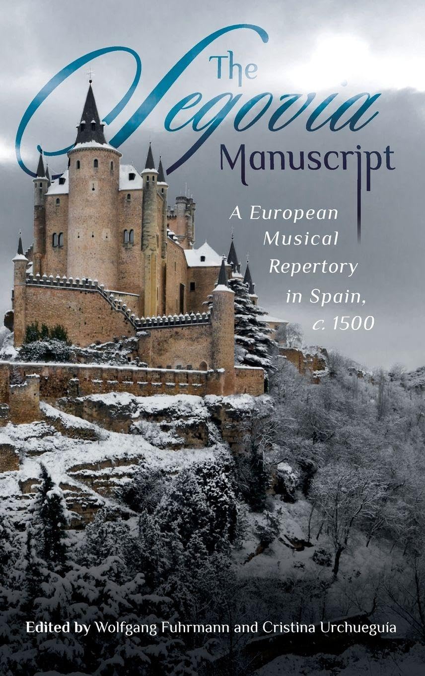 Segovia Manuscript: A European Musical Repertory in Spain, C.1500 (Studies in Medieval and Renaissance Music, 20, Band 20)