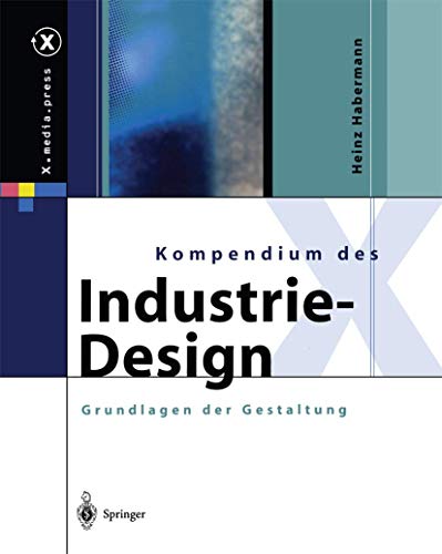 Kompendium des Industrie-Design: Von der Idee zum Produkt Grundlagen der Gestaltung (X.media.press)
