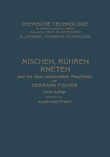 Mischen Rühren, Kneten und die Dazu Verwendeten Maschinen (Chemische Technologie in Einzeldarstellungen)