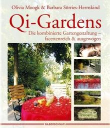 Qi-Gardens Die kombinierte Gartengestaltung - facettenreich & ausgewogen: Gärten gestalten mit Feng Shui