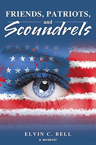 Friends, Patriots, and Scoundrels: A Memoir