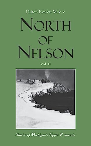 North of Nelson: Stories of Michigan's Upper Peninsula - Volume 2