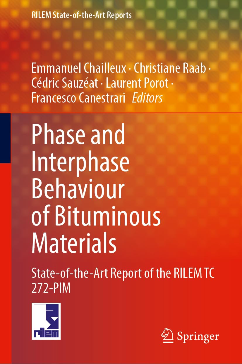 Phase and Interphase Behaviour of Bituminous Materials: State-of-the-Art Report of the RILEM TC 272-PIM (RILEM State-of-the-Art Reports, 43, Band 43)