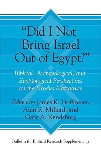Hoffmeier, James K. Did I Not Bring Israel Out Of Egypt?, Biblical, Archaeological, And Egyptological Perspectives On The Exodus Narratives (Bulletin For Biblical