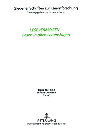 Lesevermögen - Lesen in allen Lebenslagen: Unter Mitarbeit von Wiebke Dannecker (Siegener Schriften zur Kanonforschung)