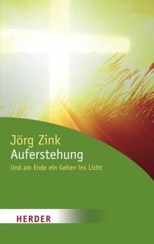 Auferstehung: Und am Ende ein Gehen ins Licht (HERDER Spektrum)