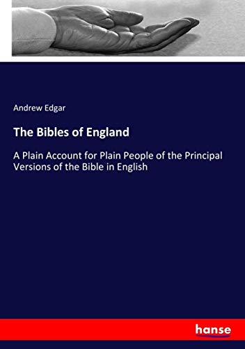 The Bibles of England: A Plain Account for Plain People of the Principal Versions of the Bible in English