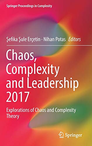Chaos, Complexity and Leadership 2017: Explorations of Chaos and Complexity Theory (Springer Proceedings in Complexity)