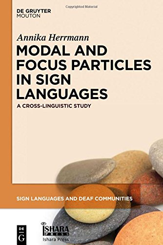 Modal and Focus Particles in Sign Languages: A Cross-Linguistic Study (Sign Languages and Deaf Communities [SLDC], Band 2)