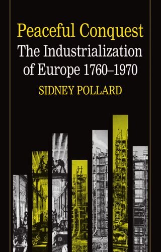 Peaceful Conquest: The Industrialization of Europe, 1760-1970