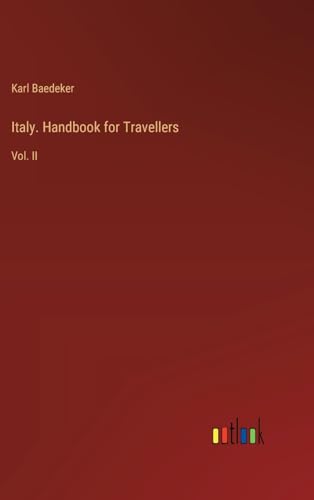 Italy. Handbook for Travellers: Vol. II