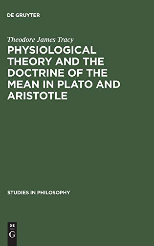 Physiological Theory and the Doctrine of the Mean in Plato and Aristotle (Studies in Philosophy, 17, Band 17)